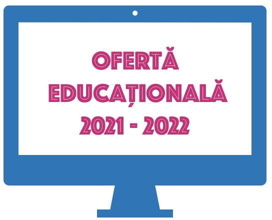 Oferta educațională pentru anul școlar 2021-2022